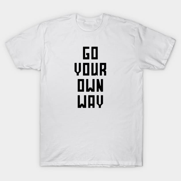 Go Your Own Way T-Shirt by RainShineDesign